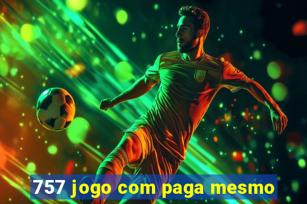 757 jogo com paga mesmo